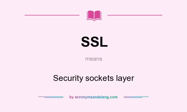What does SSL mean? It stands for Security sockets layer