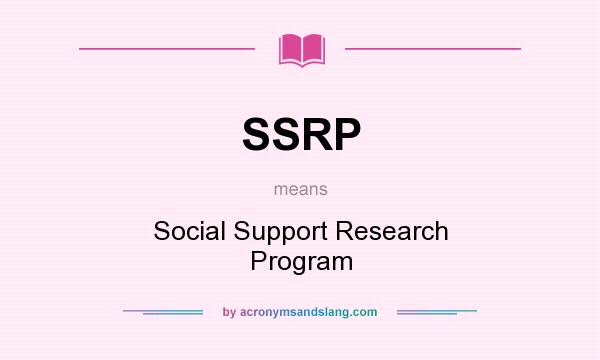 What does SSRP mean? It stands for Social Support Research Program