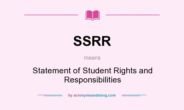 What does SSRR mean? It stands for Statement of Student Rights and Responsibilities