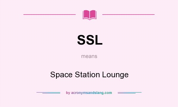 What does SSL mean? It stands for Space Station Lounge