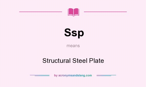 What does Ssp mean? It stands for Structural Steel Plate