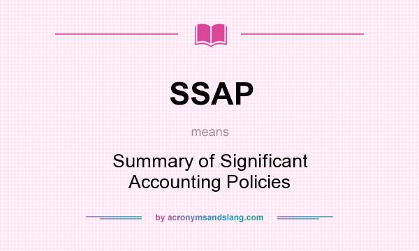 What does SSAP mean? It stands for Summary of Significant Accounting Policies