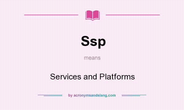 What does Ssp mean? It stands for Services and Platforms