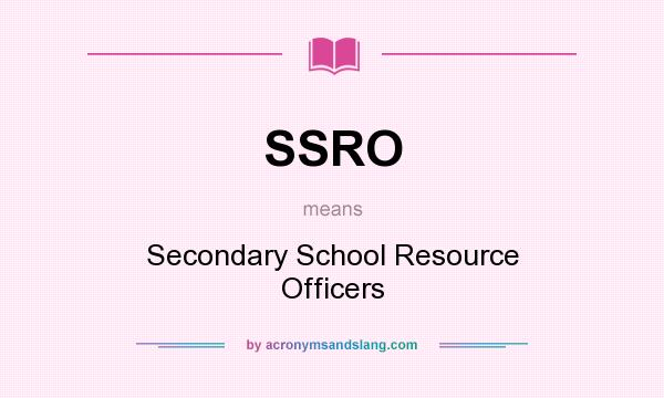 What does SSRO mean? It stands for Secondary School Resource Officers