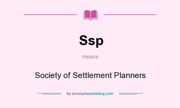 What does Ssp mean? It stands for Society of Settlement Planners