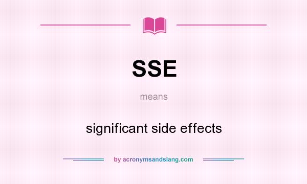What does SSE mean? It stands for significant side effects