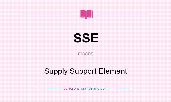 What does SSE mean? It stands for Supply Support Element