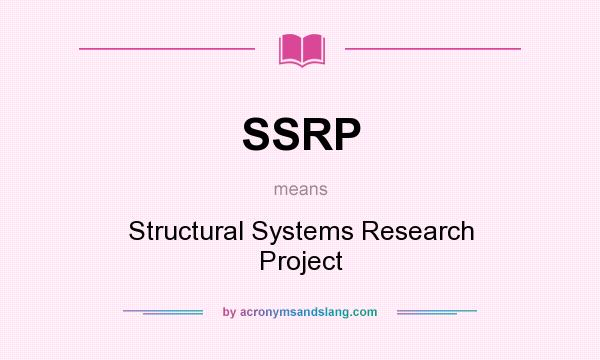 What does SSRP mean? It stands for Structural Systems Research Project