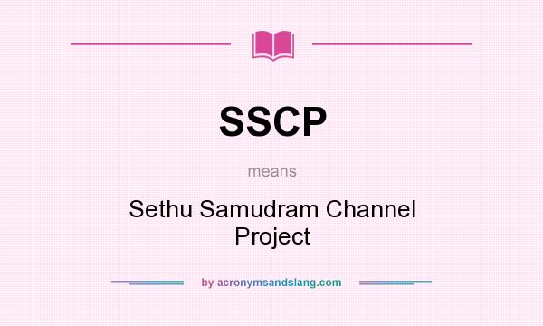 What does SSCP mean? It stands for Sethu Samudram Channel Project