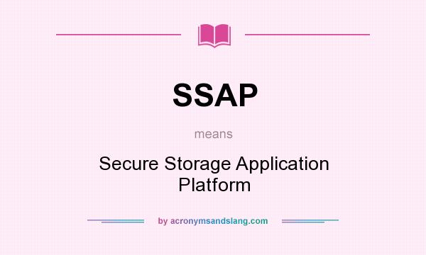 What does SSAP mean? It stands for Secure Storage Application Platform