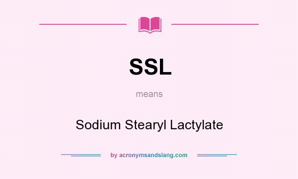 What does SSL mean? It stands for Sodium Stearyl Lactylate