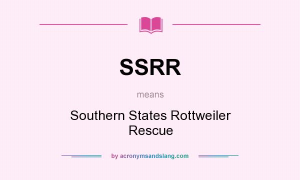 What does SSRR mean? It stands for Southern States Rottweiler Rescue