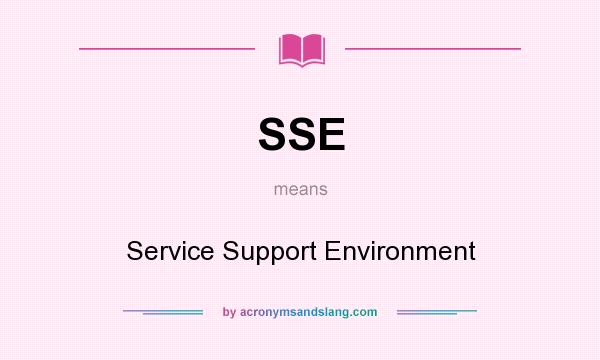 What does SSE mean? It stands for Service Support Environment