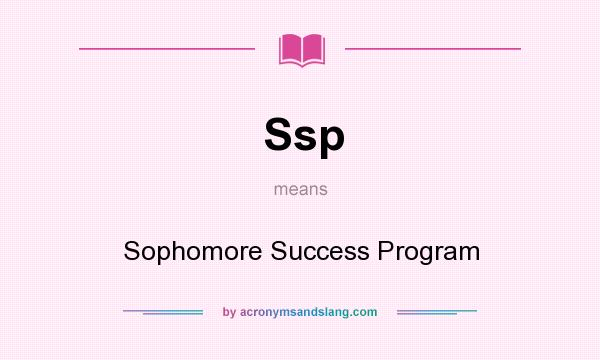 What does Ssp mean? It stands for Sophomore Success Program
