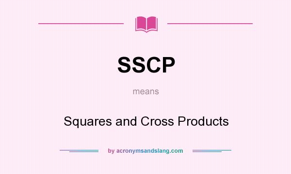 What does SSCP mean? It stands for Squares and Cross Products