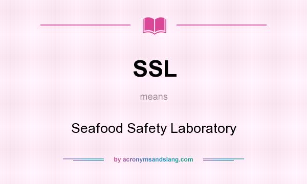 What does SSL mean? It stands for Seafood Safety Laboratory