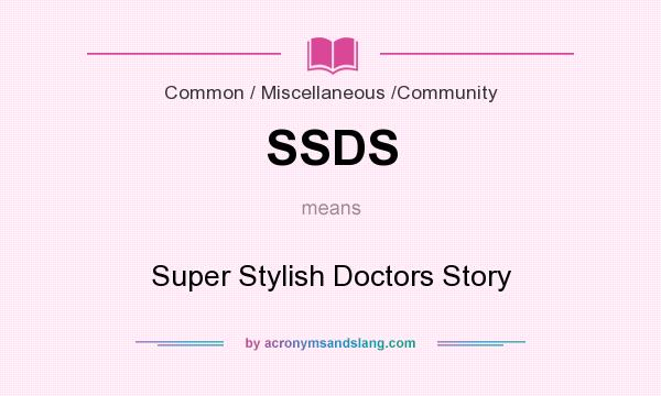 What does SSDS mean? It stands for Super Stylish Doctors Story