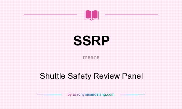 What does SSRP mean? It stands for Shuttle Safety Review Panel