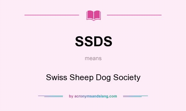 What does SSDS mean? It stands for Swiss Sheep Dog Society
