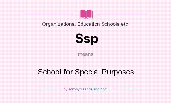 What does Ssp mean? It stands for School for Special Purposes