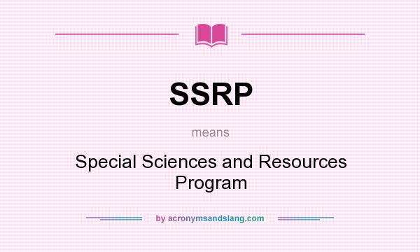 What does SSRP mean? It stands for Special Sciences and Resources Program