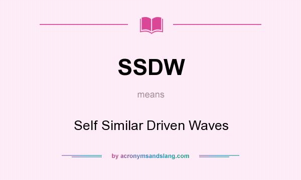 What does SSDW mean? It stands for Self Similar Driven Waves
