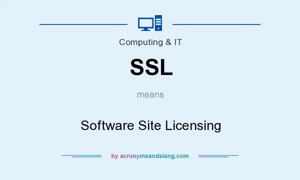 What does SSL mean? It stands for Software Site Licensing