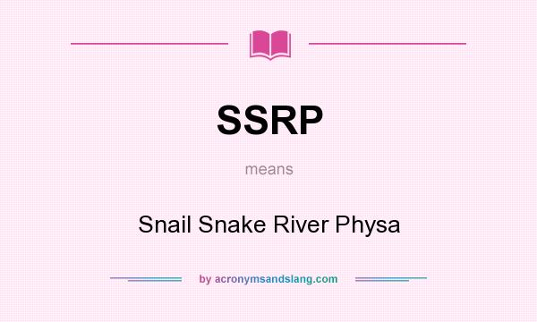 What does SSRP mean? It stands for Snail Snake River Physa