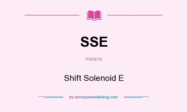 What does SSE mean? It stands for Shift Solenoid E