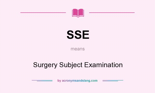 What does SSE mean? It stands for Surgery Subject Examination