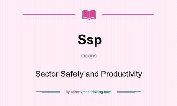 What does Ssp mean? It stands for Sector Safety and Productivity