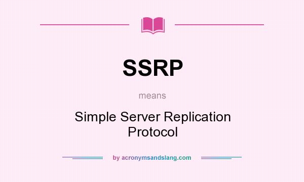 What does SSRP mean? It stands for Simple Server Replication Protocol