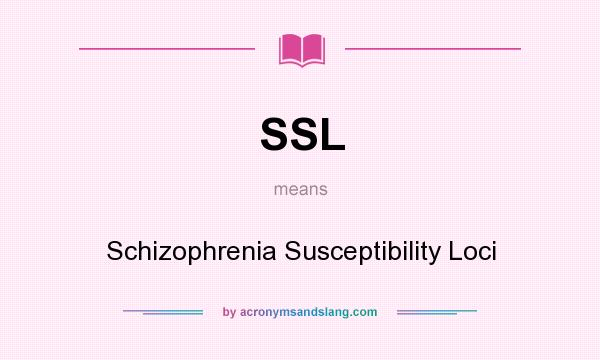 What does SSL mean? It stands for Schizophrenia Susceptibility Loci