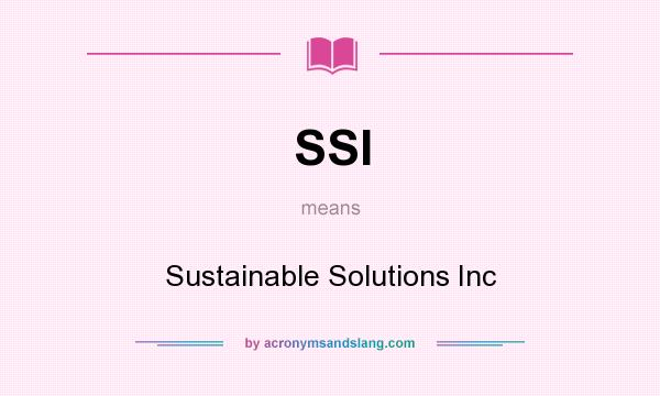 What does SSI mean? It stands for Sustainable Solutions Inc