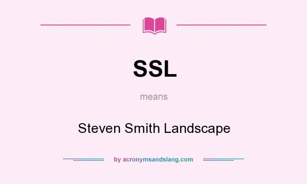 What does SSL mean? It stands for Steven Smith Landscape