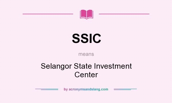 What does SSIC mean? It stands for Selangor State Investment Center