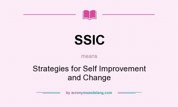 What does SSIC mean? It stands for Strategies for Self Improvement and Change