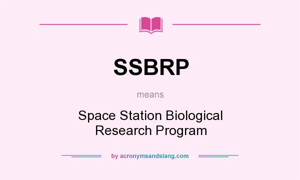 What does SSBRP mean? It stands for Space Station Biological Research Program