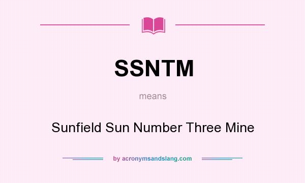 What does SSNTM mean? It stands for Sunfield Sun Number Three Mine