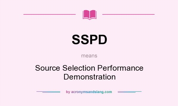 What does SSPD mean? It stands for Source Selection Performance Demonstration