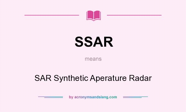 What does SSAR mean? It stands for SAR Synthetic Aperature Radar
