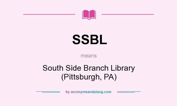 What does SSBL mean? It stands for South Side Branch Library (Pittsburgh, PA)