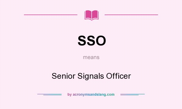 What does SSO mean? It stands for Senior Signals Officer