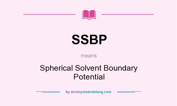 What does SSBP mean? It stands for Spherical Solvent Boundary Potential
