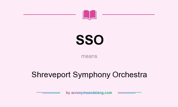 What does SSO mean? It stands for Shreveport Symphony Orchestra
