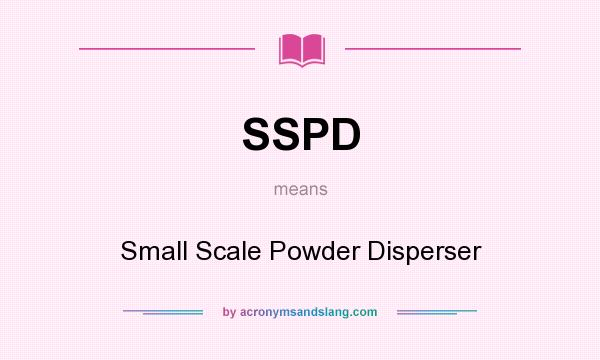 What does SSPD mean? It stands for Small Scale Powder Disperser