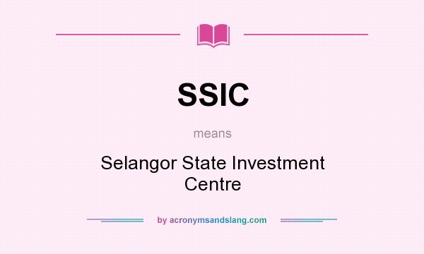 What does SSIC mean? It stands for Selangor State Investment Centre
