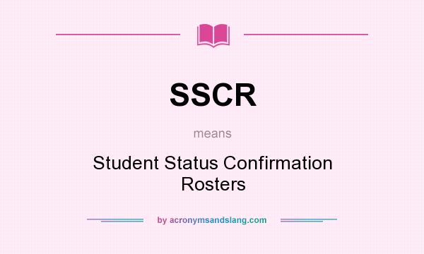 What does SSCR mean? It stands for Student Status Confirmation Rosters