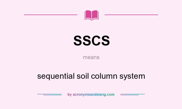What does SSCS mean? It stands for sequential soil column system