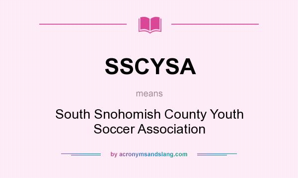 What does SSCYSA mean? It stands for South Snohomish County Youth Soccer Association